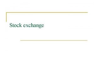 Stock exchange Stock Exchange A stock exchange is