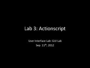 Lab 3 Actionscript User Interface Lab GUI Lab