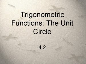 Trigonometric Functions The Unit Circle 4 2 Unit