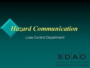 Hazard Communication Loss Control Department Overview OSHA Standard