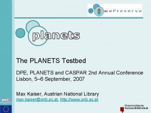 The PLANETS Testbed DPE PLANETS and CASPAR 2