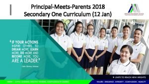 PrincipalMeetsParents 2018 Secondary One Curriculum 12 Jan Curriculum