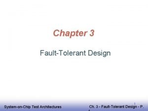 Chapter 3 FaultTolerant Design EE 141 SystemonChip Test