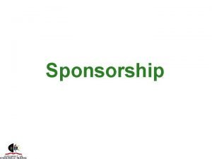 Sponsorship Definition Sponsorship involves 2 main activities 1