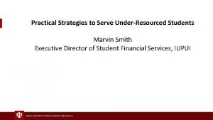 Practical Strategies to Serve UnderResourced Students Marvin Smith