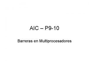 AIC P 9 10 Barreras en Multiprocesadores Objetivo