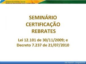 SEMINRIO CERTIFICAO REBRATES Lei 12 101 de 30112009