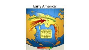 Early America Environment Migratory huntergatherers move into N