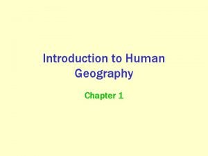 Introduction to Human Geography Chapter 1 Human Geography