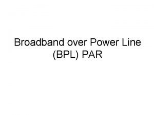 Broadband over Power Line BPL PAR BPL PAR