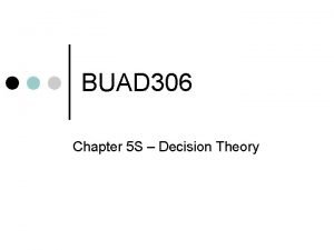 BUAD 306 Chapter 5 S Decision Theory Why