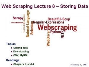 Web Scraping Lecture 8 Storing Data Topics n