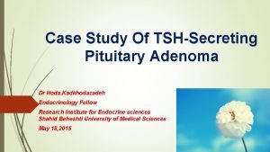 Case Study Of TSHSecreting Pituitary Adenoma Dr Hoda