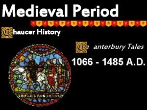 Medieval Period haucer History The anterbury Tales 1066