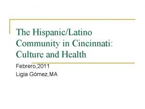 The HispanicLatino Community in Cincinnati Culture and Health