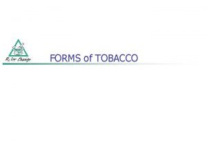 FORMS of TOBACCO FORMS of TOBACCO n Cigarettes