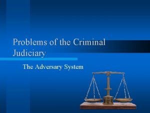 Problems of the Criminal Judiciary The Adversary System