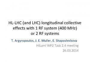HLLHC and LHC longitudinal collective effects with 1