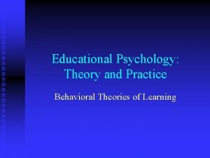 Educational Psychology Theory and Practice Behavioral Theories of