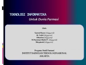 TEKNOLOGI INFORMATIKA Untuk Dunia Farmasi Oleh Saenul Baary