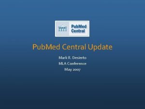 Pub Med Central Update Mark R Desierto MLA