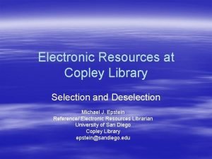 Electronic Resources at Copley Library Selection and Deselection