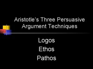 Aristotles Three Persuasive Argument Techniques Logos Ethos Pathos