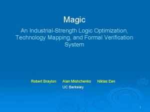 Magic An IndustrialStrength Logic Optimization Technology Mapping and