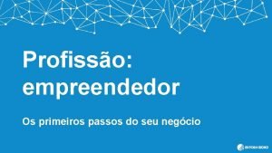 Profisso empreendedor Os primeiros passos do seu negcio