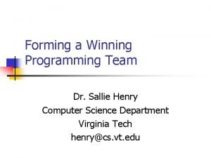 Forming a Winning Programming Team Dr Sallie Henry