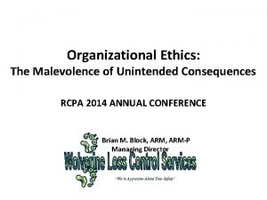 Organizational Ethics The Malevolence of Unintended Consequences RCPA Organizational Ethics The Malevolence of Unintended Consequences RCPA