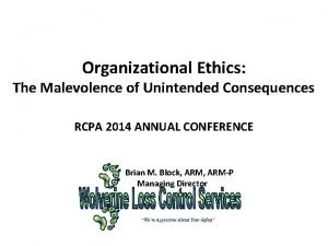Organizational Ethics The Malevolence of Unintended Consequences RCPA