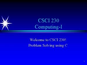 CSCI 230 ComputingI Welcome to CSCI 230 Problem