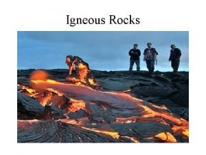 Igneous Rocks Igneous Rocks are made from minerals