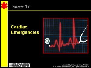 CHAPTER 17 Cardiac Emergencies Limmer et al Emergency