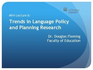 MiniLecture 8 Trends in Language Policy and Planning