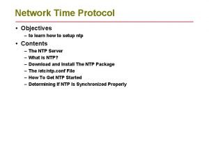 Network Time Protocol Objectives to learn how to