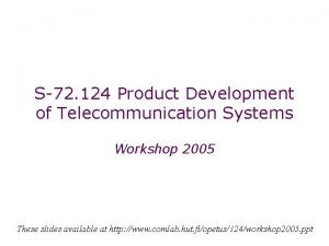 S72 124 Product Development of Telecommunication Systems Workshop