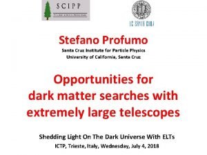 Stefano Profumo Santa Cruz Institute for Particle Physics