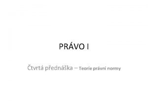 PRVO I tvrt pednka Teorie prvn normy PRVO