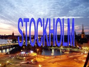 LOCATION Stockholm is located on Swedens southcentral east