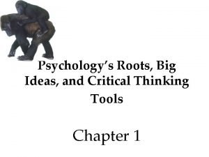 Psychologys Roots Big Ideas and Critical Thinking Tools