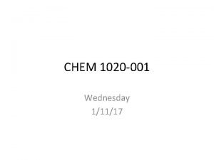 CHEM 1020 001 Wednesday 11117 Survey of Chemistry