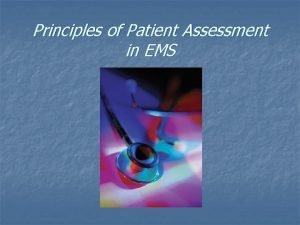 Principles of Patient Assessment in EMS The Ongoing