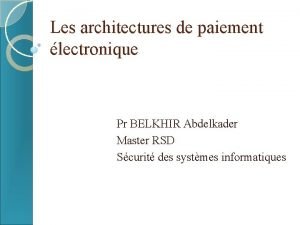 Les architectures de paiement lectronique Pr BELKHIR Abdelkader