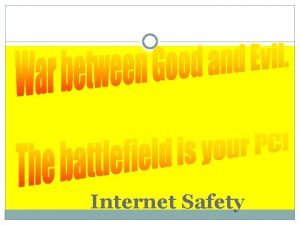 Internet Safety Internet Safety Anything you say no