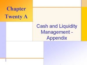 Chapter Twenty A Cash and Liquidity Management Appendix