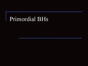 Primordial BHs Main reviews and articles astroph0504034 Primordial