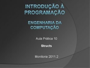 Aula Prtica 10 Structs Monitoria 2011 2 Structs