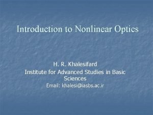 Introduction to Nonlinear Optics H R Khalesifard Institute